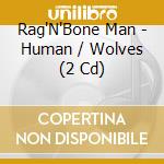 Rag'N'Bone Man - Human / Wolves (2 Cd) cd