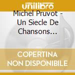 Michel Pruvot - Un Siecle De Chansons Francaises (Vol. 1 Et 2) (2 Cd) cd musicale