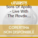 Sons Of Apollo - Live With The Plovdiv Psychotic Symphony (5 Cd) cd musicale