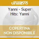 Yanni - Super Hits: Yanni cd musicale