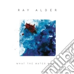 Ray Alder - What The Water Wants cd
