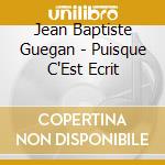 Jean Baptiste Guegan - Puisque C'Est Ecrit cd musicale