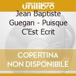 Jean Baptiste Guegan - Puisque C'Est Ecrit cd