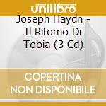 Joseph Haydn - Il Ritorno Di Tobia (3 Cd) cd