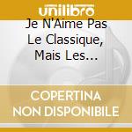 Je N'Aime Pas Le Classique, Mais Les Musiques De Films, J'Aime Bien! (3 Cd) cd