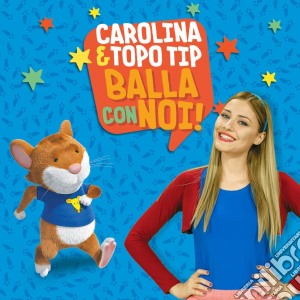 Carolina Benvenga - Carolina & Topo Tip: Balla Con Noi! cd musicale