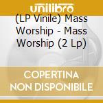(LP Vinile) Mass Worship - Mass Worship (2 Lp) vinile