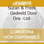 Suzan & Freek - Gedeeld Door Ons -Ltd- cd