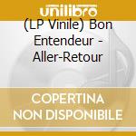 (LP Vinile) Bon Entendeur - Aller-Retour vinile
