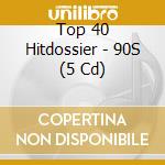 Top 40 Hitdossier - 90S (5 Cd) cd