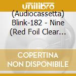 (Audiocassetta) Blink-182 - Nine (Red Foil Clear Colored Cassette Shell) cd