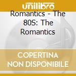 Romantics - The 80S: The Romantics cd