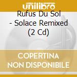 Rufus Du Sol - Solace Remixed (2 Cd) cd
