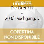 Die Drei ??? - 203/Tauchgang Ins Ungewisse cd