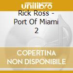 Rick Ross - Port Of Miami 2 cd