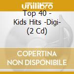 Top 40 - Kids Hits -Digi- (2 Cd) cd