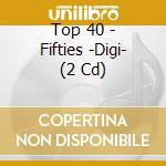 Top 40 - Fifties -Digi- (2 Cd) cd