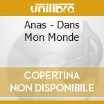 Anas - Dans Mon Monde cd musicale