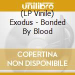 (LP Vinile) Exodus - Bonded By Blood vinile