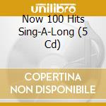 Now 100 Hits Sing-A-Long (5 Cd) cd