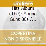 Hits Album (The): Young Guns 80s / Various (4 Cd) cd