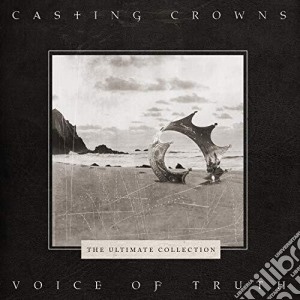 Casting Crowns - Voice Of Truth: The Ultimate Collection cd musicale