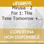 Mirusia - 2 For 1: This Time Tomorrow + From The Heart cd