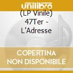 (LP Vinile) 47Ter - L'Adresse vinile