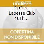 Dj Click - Labesse Club 10Th Anniversary cd