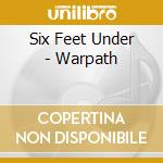 Six Feet Under - Warpath cd musicale di Six Feet Under