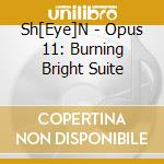 Sh[Eye]N - Opus 11: Burning Bright Suite cd