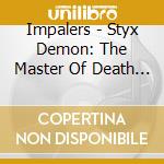 Impalers - Styx Demon: The Master Of Death - Ep cd