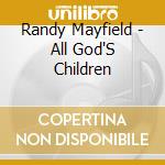 Randy Mayfield - All God'S Children cd musicale di Randy Mayfield