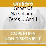 Ghost Of Matsubara - Zeros ...And 1 cd