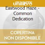 Eastwood Haze - Common Dedication cd