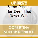 Bemo Prince - Has Been That Never Was cd musicale di Bemo Prince