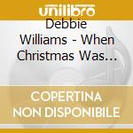 Debbie Williams - When Christmas Was Christmas cd