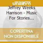 Jeffrey Weeks Harrison - Music For Stories Untold cd