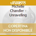 Michelle Chandler - Unravelling cd