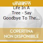 Life In A Tree - Say Goodbye To The Nighttime Skies cd
