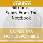 Bill Curtis - Songs From The Notebook cd