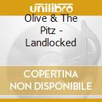 Olive & The Pitz - Landlocked cd