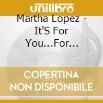 Martha Lopez - It'S For You...For Christmas! cd musicale di Martha Lopez