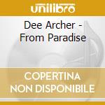 Dee Archer - From Paradise cd musicale di Dee Archer