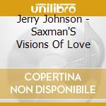 Jerry Johnson - Saxman'S Visions Of Love cd