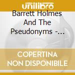 Barrett Holmes And The Pseudonyms - Barrett Holmes And The Pseudonyms cd