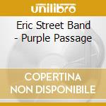 Eric Street Band - Purple Passage cd musicale di Eric Street Band