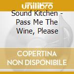 Sound Kitchen - Pass Me The Wine, Please cd