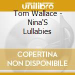 Tom Wallace - Nina'S Lullabies cd