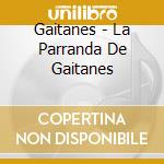 Gaitanes - La Parranda De Gaitanes cd